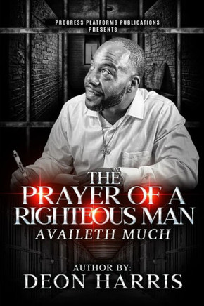 The Prayer Of A Righteous Man Availeth Much