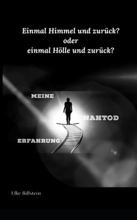 Meine Nahtod-Erfahrung: Einmal Himmel und zur?k oder einmal H?le und zur?k?