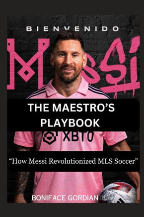 The Maestro's Playbook: ""How Messi Revolutionized MLS Soccer""