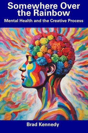 Somewhere Over the Rainbow: Mental Health and the Creative Process