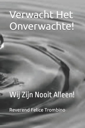 Verwacht Het Onverwachte!: Wij Zijn Nooit Alleen!