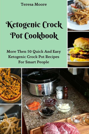 Ketogenic Crock Pot Cookbook: More Then 50 Quick And Easy Ketogenic Crock Pot Recipes For Smart People (Delicious Recipes)