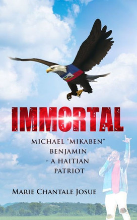 Immortal: Michael ""Mikaben"" Benjamin - A Haitian Patriot