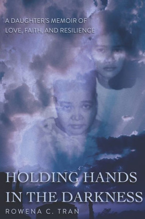 Holding Hands In The Darkness: A Daughter's Memoir of Love, Faith, and Resilience