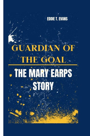 Guardian of the Goal: The Mary Earps Story