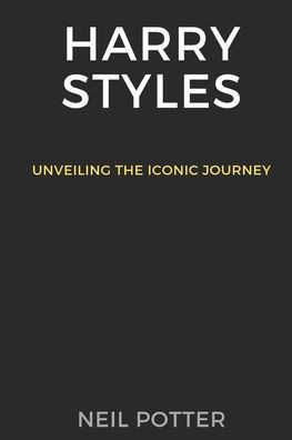 Harry Styles: Unveiling the iconic journey