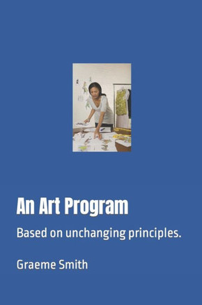 An Art Program: Based on unchanging principles. (Start here)