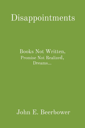 Disappointments: Books Not Written, Promise Not Realized, Dreams...