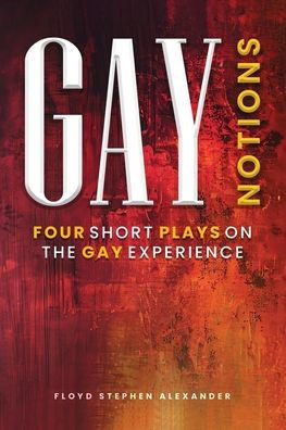 Gay Notions: Four Short Plays On The Gay Experience