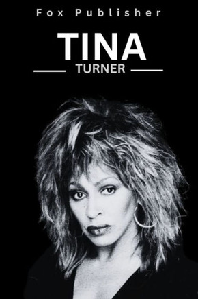 Tina Turner: The Life, Love, and Legacy of an Iconic Singer"".