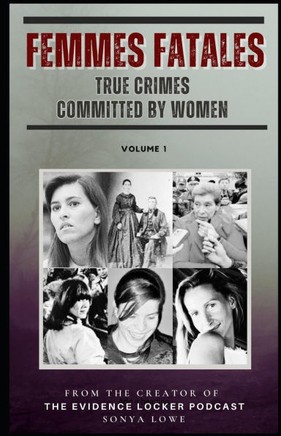 Femmes Fatales: True Crimes Committed by Women