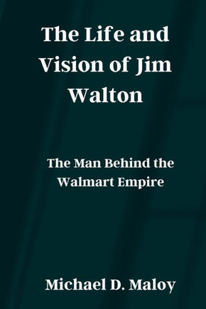 The Life and Vision of Jim Walton: The Man Behind the Walmart Empire