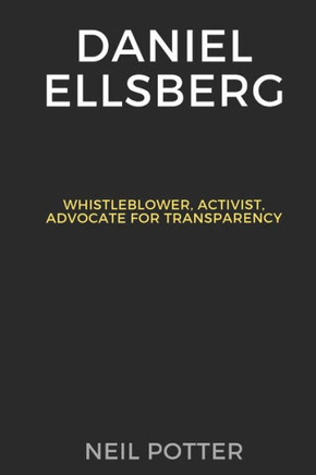 Daniel Ellsberg: Whistleblower, Activist, Advocate for Transparency