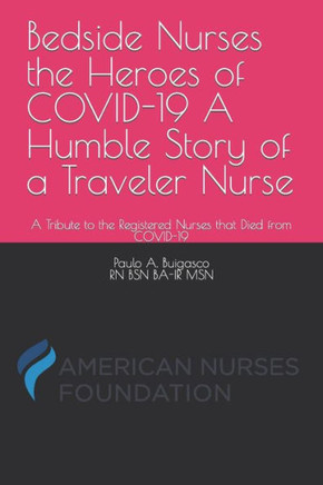 Bedside Nurses the Heroes of COVID-19 A Humble Story of a Traveler Nurse: A Tribute to the Registered Nurses that Died from COVID-19