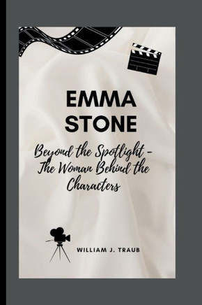 Emma Stone: Beyond the Spotlight - The Woman Behind the Characters