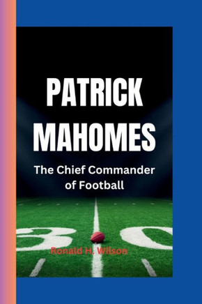 Patrick Mahomes: The Chief Commander of Football""