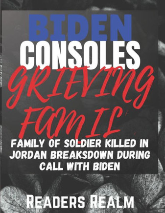 Biden Consoles Grieving Family: Family of Soldier Killed in Jordan Breaksdown During Call with Biden