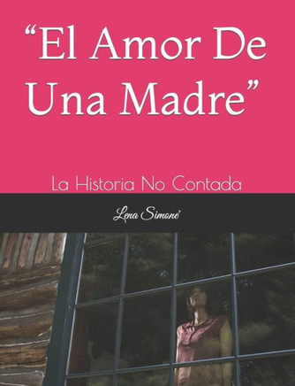""El Amor De Una Madre"": La Historia No Contada