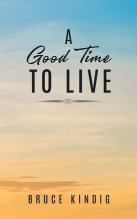 A Good Time to Live: An Autobiography of Life in The Late 20th Century