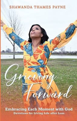 Grieving Forward: Embracing each Moment with God
