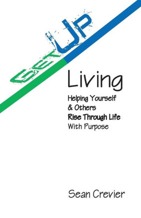 Get Up Living: Helping Yourself & Others Rise Through Life With Purpose