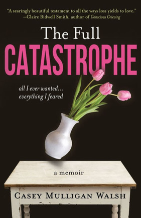 The Full Catastrophe: All I Ever Wanted, Everything I Feared