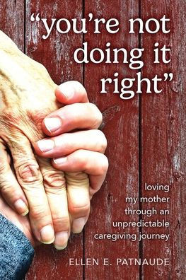 ""You're Not Doing It Right"": Loving My Mother Through An Unpredictable Caregiving Journey