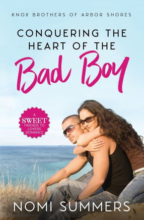 Conquering the Heart of the Bad Boy: A Sweet Friends to Lovers Romance (Knox Brothers of Arbor Shores)