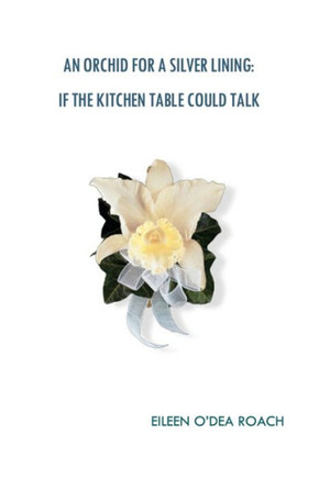 An Orchid for a Silver Lining: If the Kitchen Table Could Talk An Orchid for a Silver Lining: If the Kitchen Table Could Talk