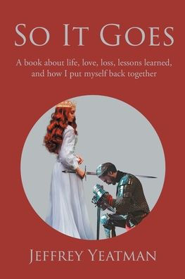 So It Goes: A book about life, love, loss, lessons learned, and how I put myself back together