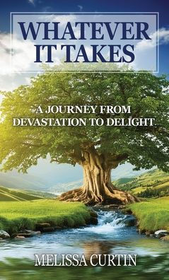 Whatever it Takes: A Journey from Devastation to Delight