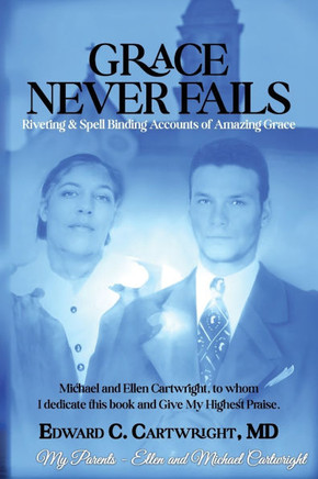 Grace Never Fails: Riveting & Spell Binding Accounts of Amazing Grace
