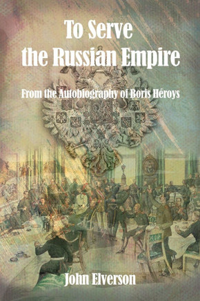To Serve the Russian Empire: From the Autobiography of Boris H?oys