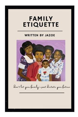 Family Etiquette: Don't let your families past dictate your future