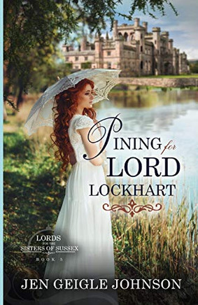 Pining for Lord Lockhart: Sweet Regency Romance (Lords for the Sisters of Sussex)
