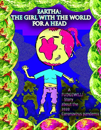 The Girl With The World For A Head : A FUDGEWILLI Story about the 2020 Coronavirus Pandemic