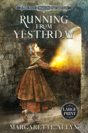 Running from Yesterday (Large Print Edition): A True Story of Hope, Courage and Love - Large Print