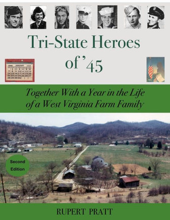 Tri-State Heroes of '45: Together With a Year in the Life of a West Virginia Farm Family