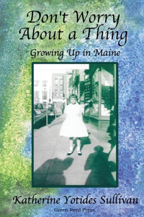 Don't Worry About A Thing: Growing Up in Maine