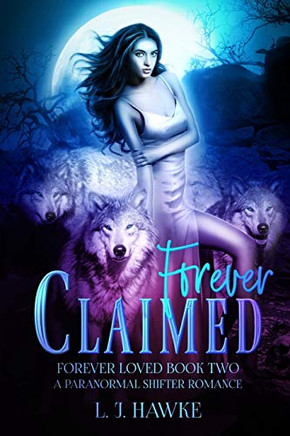 Forever Claimed : A Paranormal Shifter Romance Book Two Forever Loved