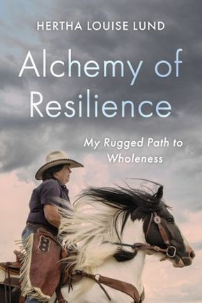Alchemy of Resilience: My Rugged Path to Wholeness