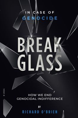 Break Glass: In Case of Genocide Break Glass - How We End Genocidal Indifference.