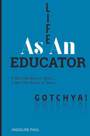 Life as an Educator: It Was the Best at Times...It Was the Worst at Times...Gotchya!