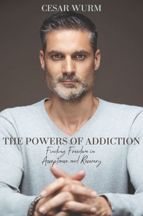 The Powers of Addiction: Finding Freedom in Acceptance and Recovery