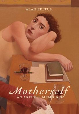 Motherself: an Artist's Memoir
