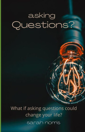 Asking Questions?: What if asking questions could change your life?