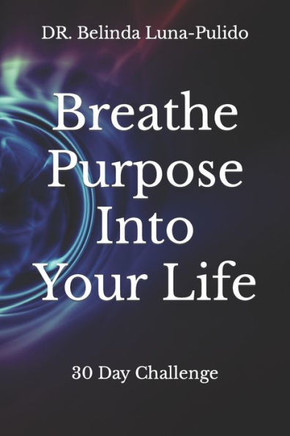 Breathe Purpose Into Your Life: 30 Day Challenge