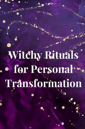 Witchy Rituals for Personal Transformation