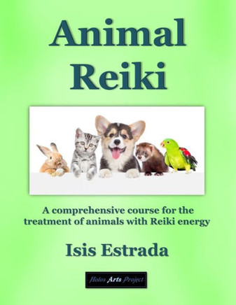 Animal Reiki: A comprehensive course for the treatment of animals with Reiki energy