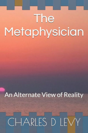 The Metaphysician: An Alternate View of Reality